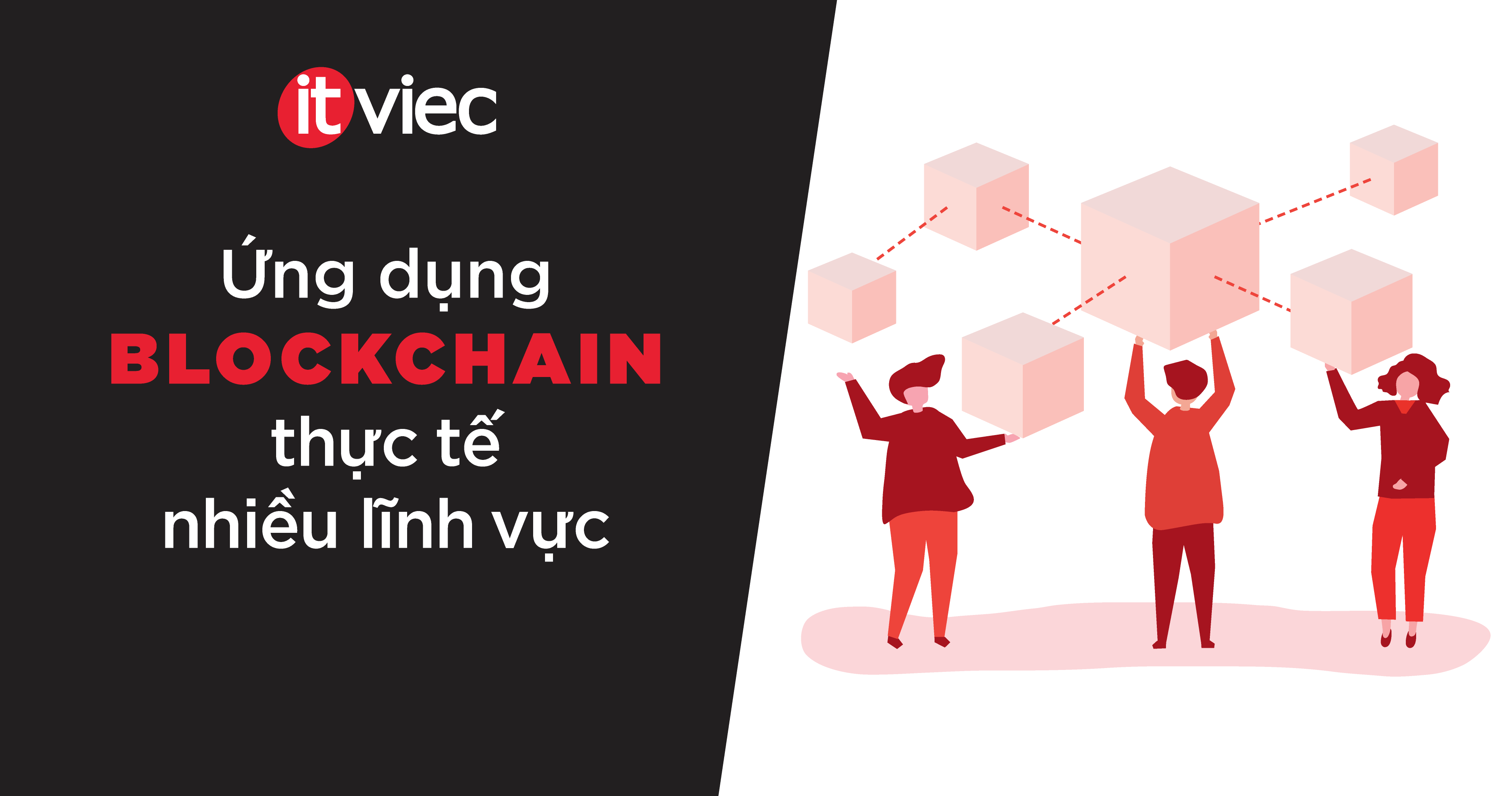 Ứng dụng blockchain thực tế 4 công nghệ và 7 lĩnh vực cần chú ý