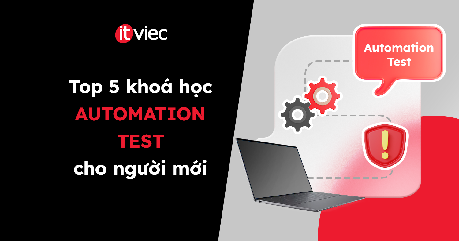 Khóa học automation test Top 5 gợi ý cho người mới ITviec Blog