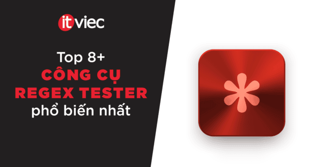 Regex tester là gì? Top 8 công cụ regex tester phổ biến nhất - ITviec Blog