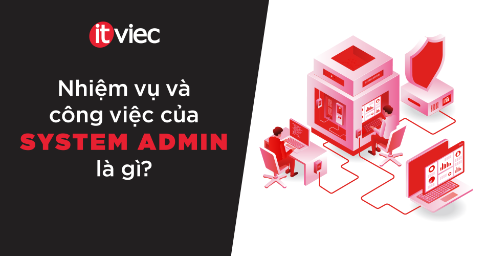 System Admin là gì? Nhiệm vụ và công việc của System Admin