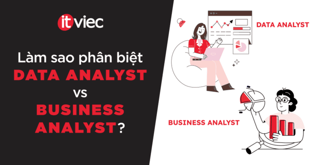 Data Analyst vs Business Analyst - itviec blog