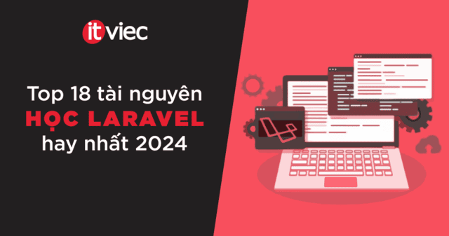 Top 18 tài nguyên học Laravel hay nhất năm 2024 - itviec blog