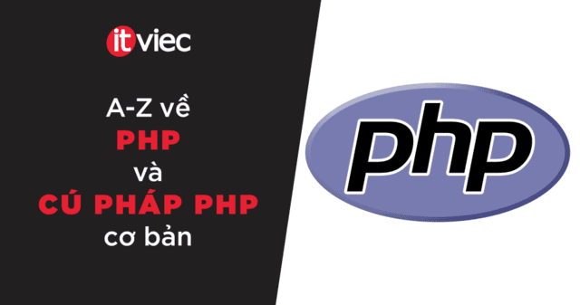 PHP là gì: Chi tiết và đầy đủ cách viết cú pháp PHP cơ bản - itviec blog