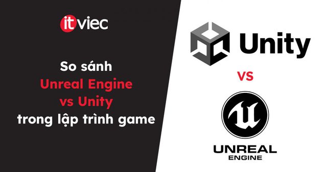 Unreal Engine vs Unity - itviec blog