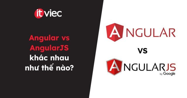 Angular vs AngularJS - itviec blog