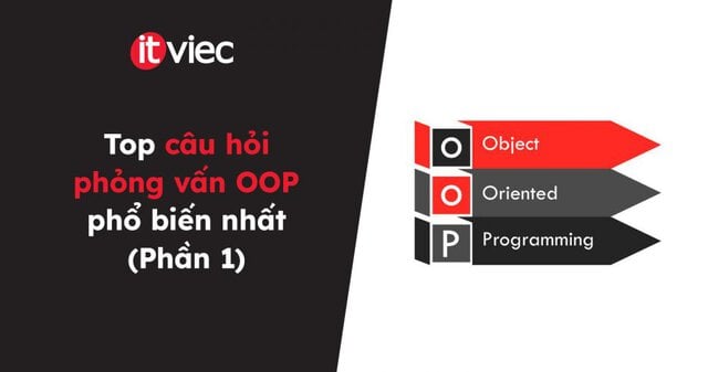 Top câu hỏi phỏng vấn OOP phổ biến nhất (Phần 1) - itviec blog