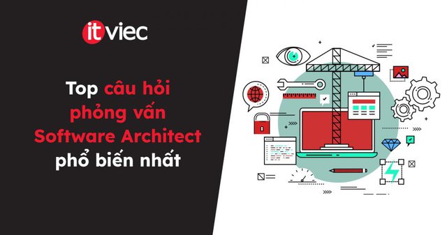 câu hỏi phỏng vấn Software Architect - itviec blog