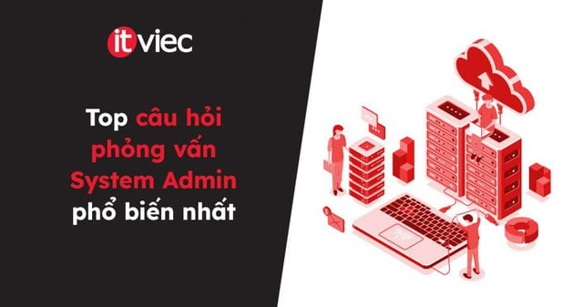 câu hỏi phỏng vấn System Admin - itviec blog