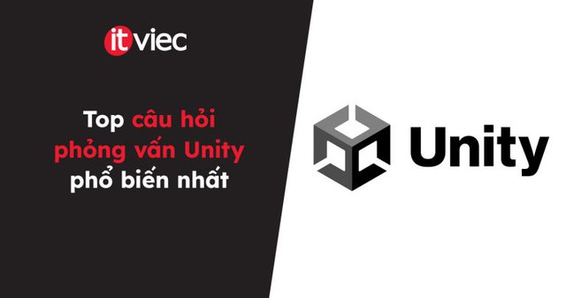 Top câu hỏi phỏng vấn Unity phổ biến nhất
