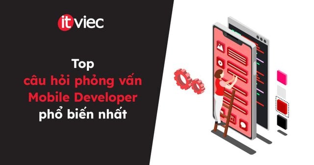 câu hỏi phỏng vấn mobile developer - itviec blog