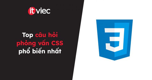 câu hỏi phỏng vấn css - itviec blog