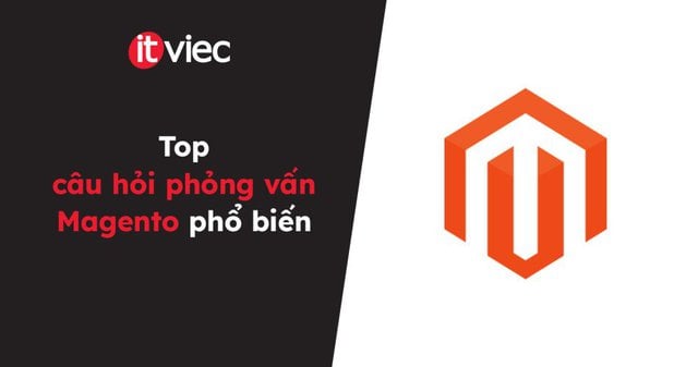 câu hỏi phỏng vấn magento - itviec blog