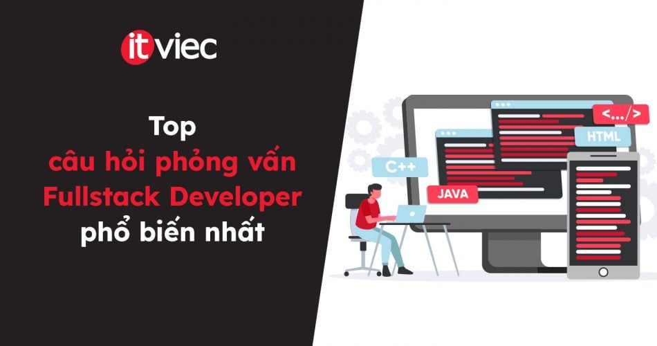 câu hỏi phỏng vấn Fullstack Developer - itviec blog