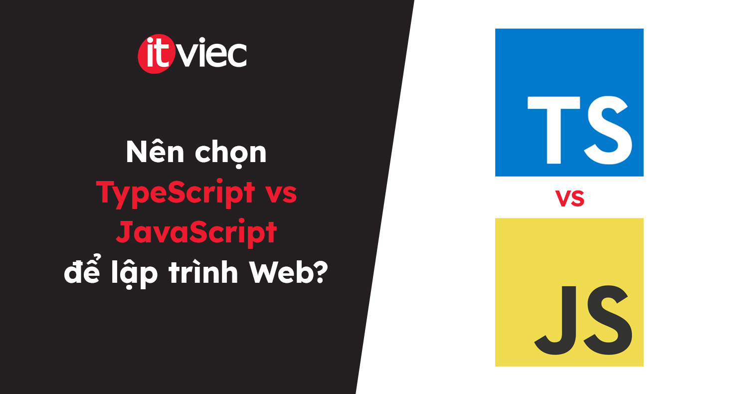 TypeScript vs JavaScript: Tính năng và trường hợp sử dụng - ITviec Blog