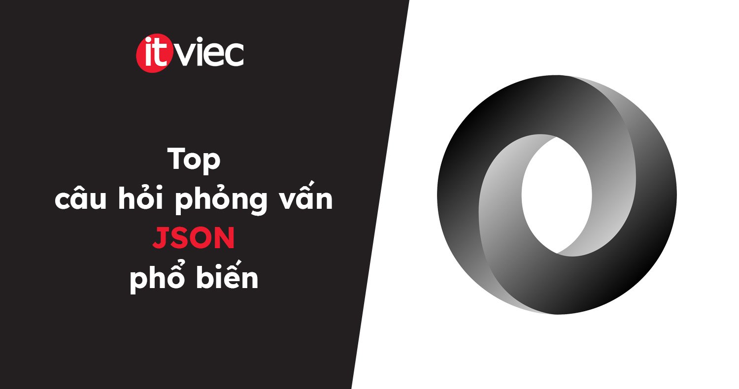 câu hỏi phỏng vấn json - itviec blog