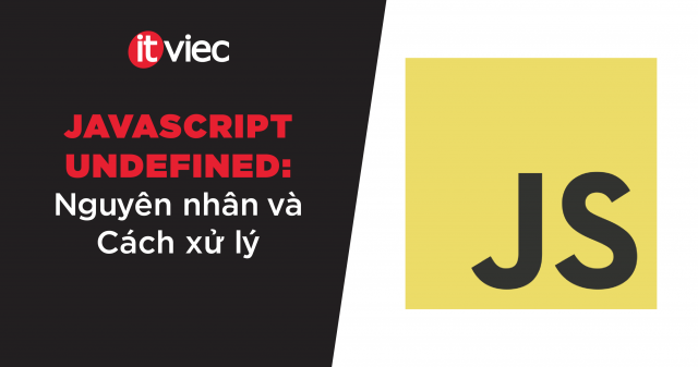 JavaScript undefined là gì? Nguyên nhân và cách xử lý chi tiết - ITviec ...