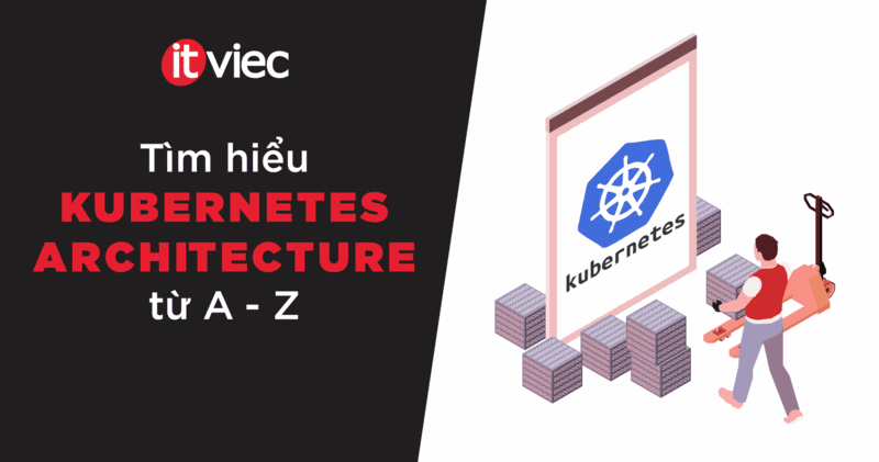 Kubernetes architecture - itviec blog