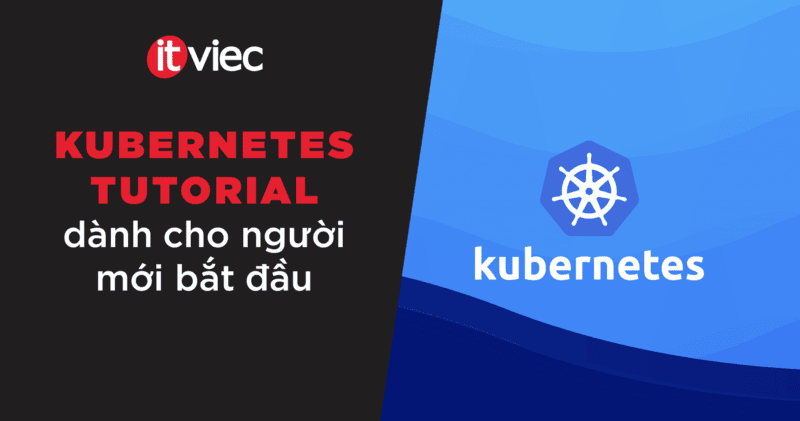 Kubernetes tutorial - itviec blog