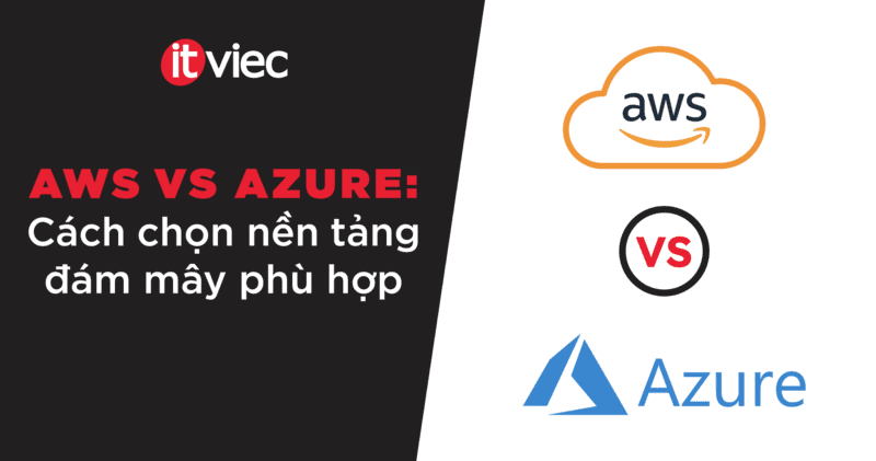 aws vs azure - itviec blog