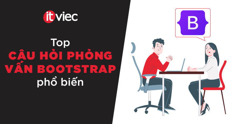câu hỏi phỏng vấn bootstrap - itviec blog