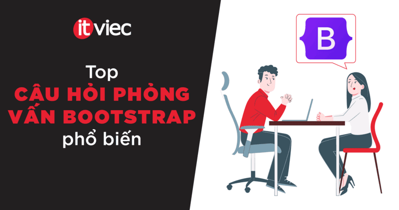câu hỏi phỏng vấn bootstrap - itviec blog