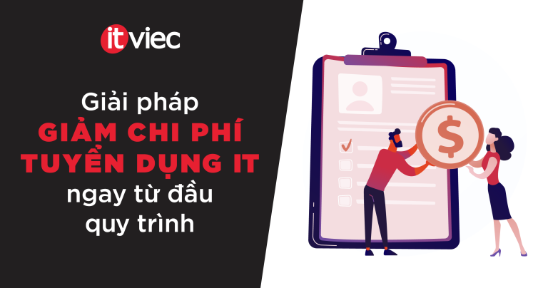 Chi phí tuyển dụng IT: Giải pháp giảm chi phí ngay từ đầu quy trình - itviec blog