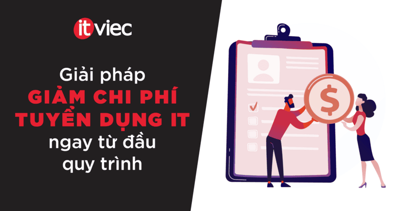 Chi phí tuyển dụng IT: Giải pháp giảm chi phí ngay từ đầu quy trình - itviec blog