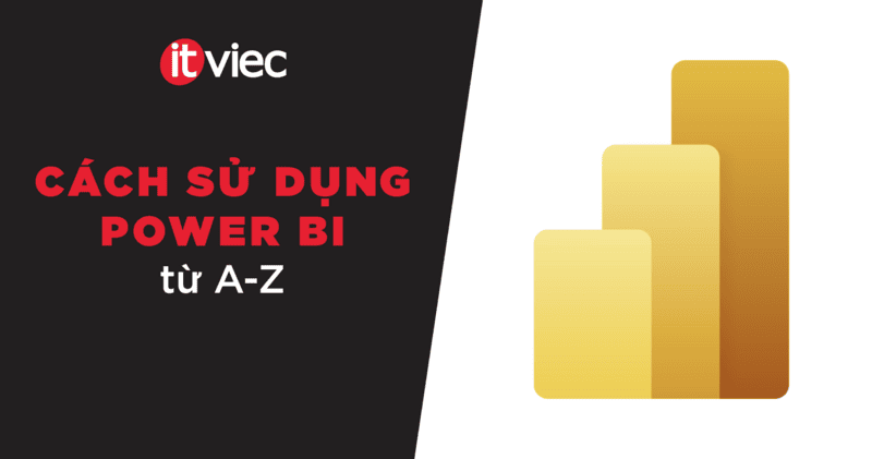 cách sử dụng power bi - ITviec Blog
