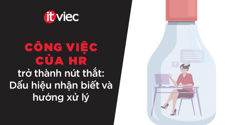 Công việc của HR tuyển IT: Khi nào bạn là điểm nghẽn trong quy trình tuyển dụng? - itviec blog