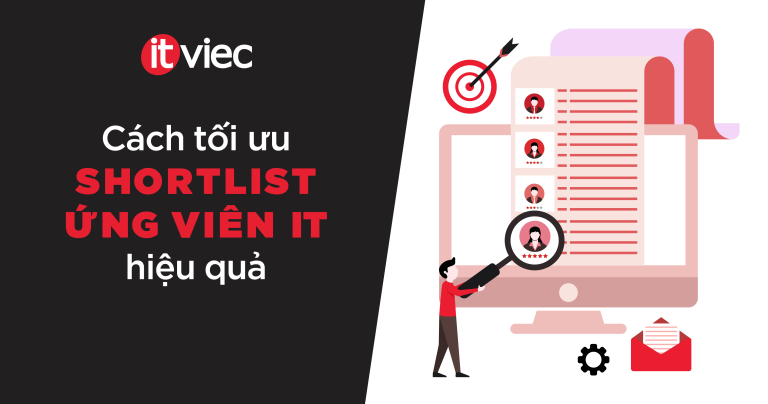 Shortlist ứng viên kém hiệu quả: Khi HR Manager trở thành “nút thắt” trong tuyển dụng IT - itviec blog