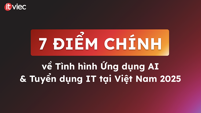 Thực trạng ứng dụng AI và Tuyển dụng IT tại Việt Nam 2025