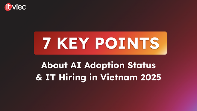 Thực trạng ứng dụng AI và Tuyển dụng IT tại Việt Nam 2025