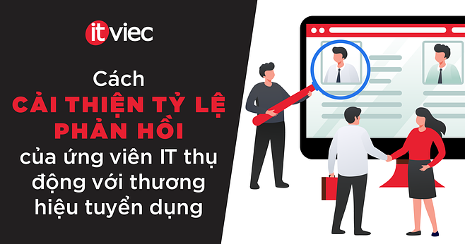 Cách thương hiệu tuyển dụng cải thiện tỷ lệ phản hồi từ ứng viên IT